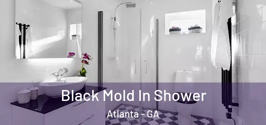 Black Mold In Shower Atlanta - GA