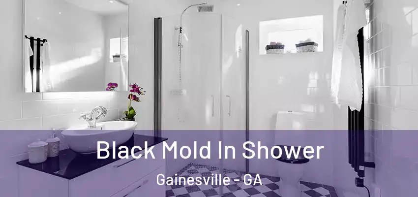  Black Mold In Shower Gainesville - GA