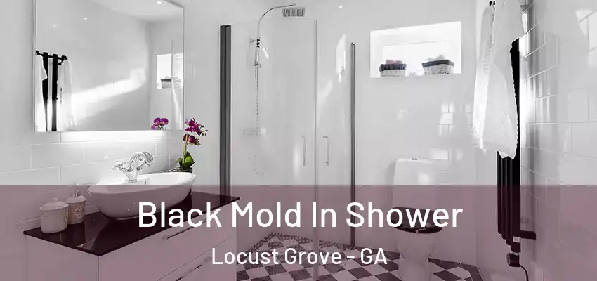  Black Mold In Shower Locust Grove - GA