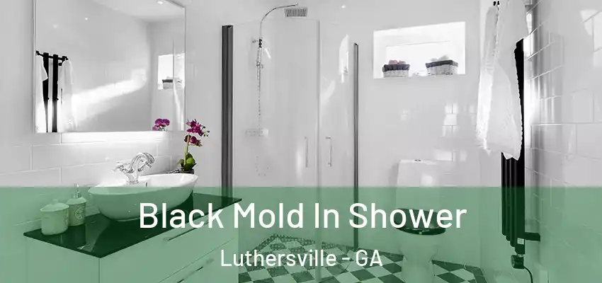  Black Mold In Shower Luthersville - GA