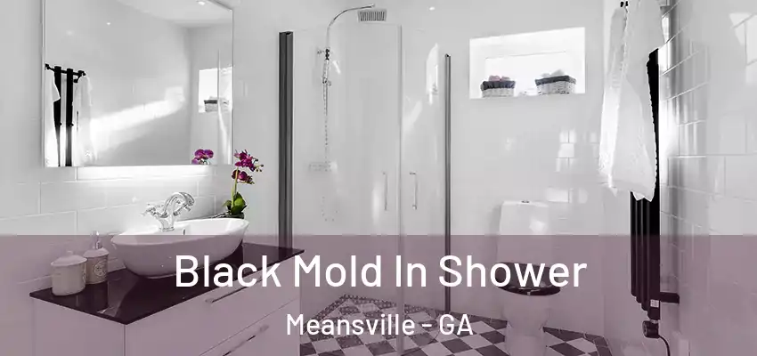  Black Mold In Shower Meansville - GA