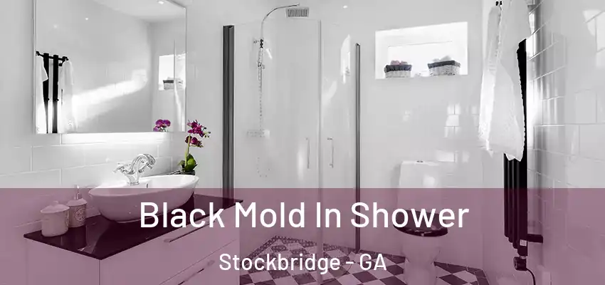  Black Mold In Shower Stockbridge - GA