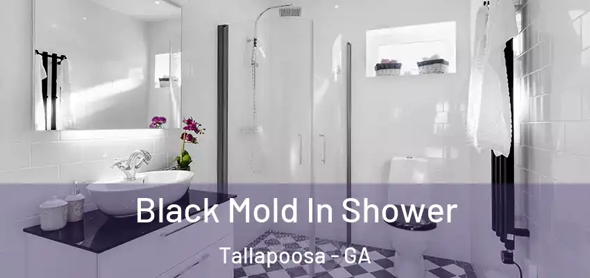  Black Mold In Shower Tallapoosa - GA